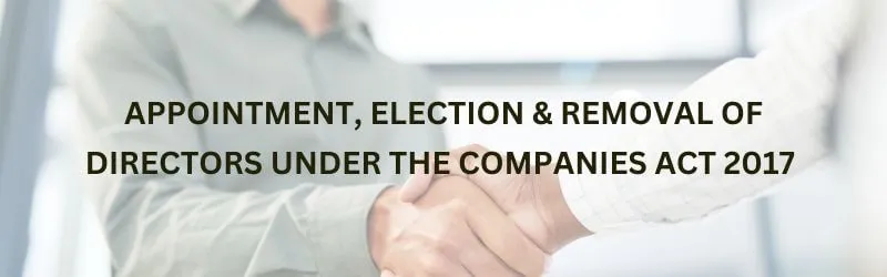 Appointment, election and removal of a director under Companies Act 2017